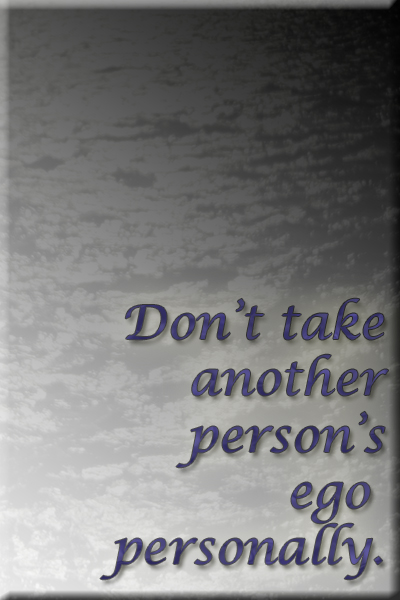 Don't take egos personally quote.
