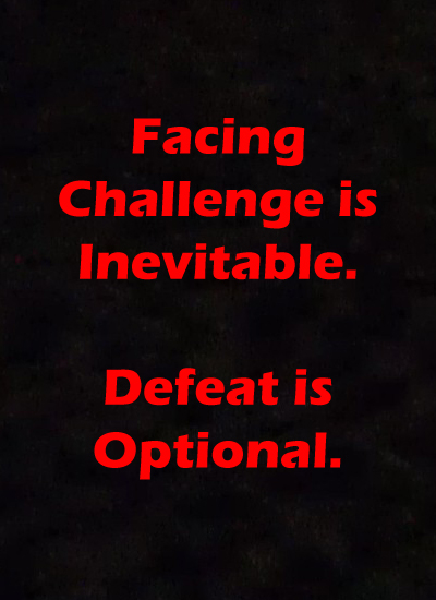 challenge is inevitable defeat is optional