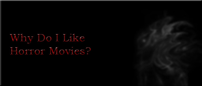 Why do I like horror movies