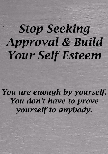Stop Seeking Approval & Build Your Self Esteem