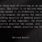 The Importance of Critical Thinking? Three ways of arriving at an opinion. Bertrand Russell
